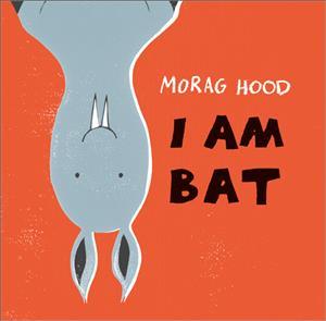 I am Bat by Morag Hood